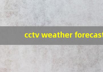 cctv weather forecast